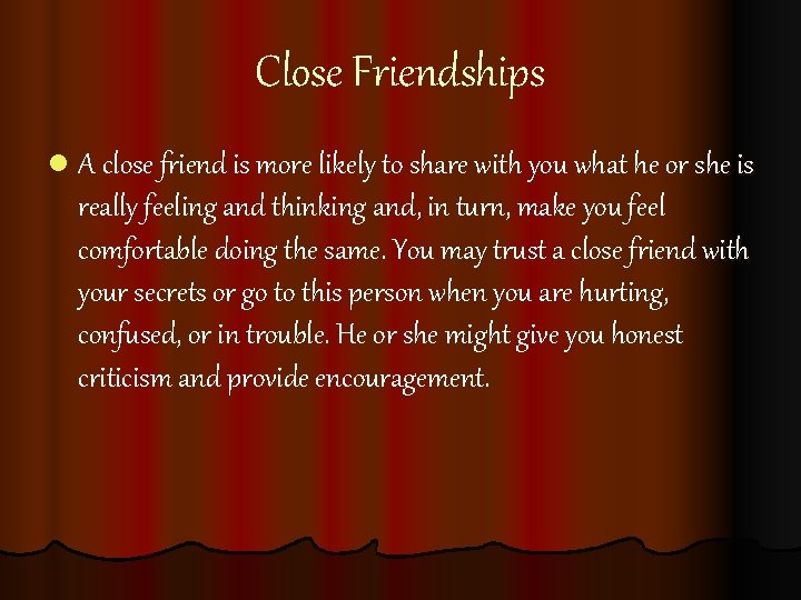 Close Friendships l A close friend is more likely to share with you what