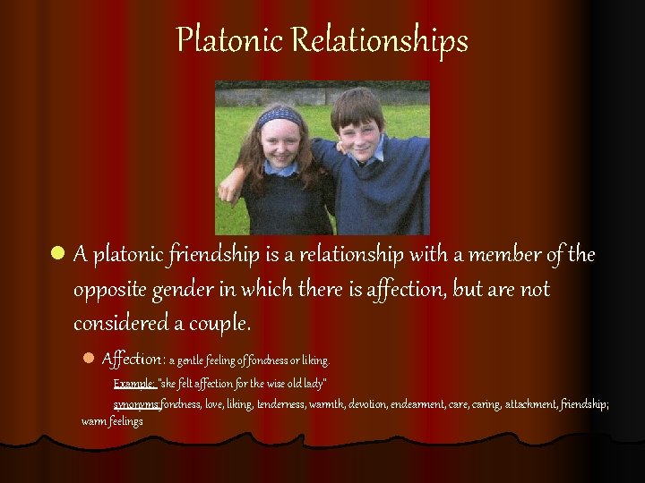 Platonic Relationships l A platonic friendship is a relationship with a member of the