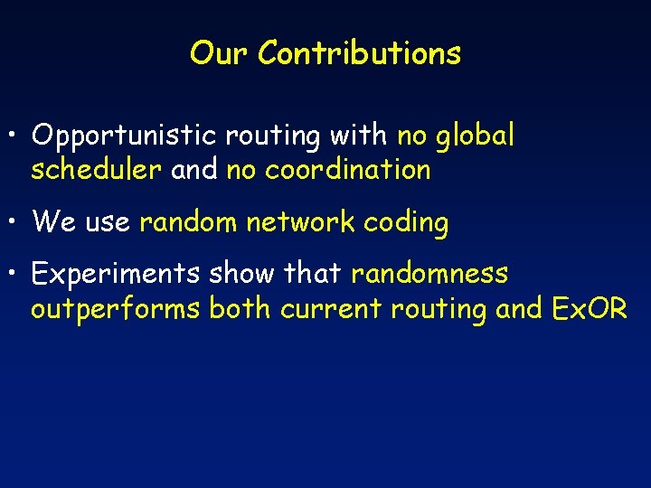 Our Contributions • Opportunistic routing with no global scheduler and no coordination • We