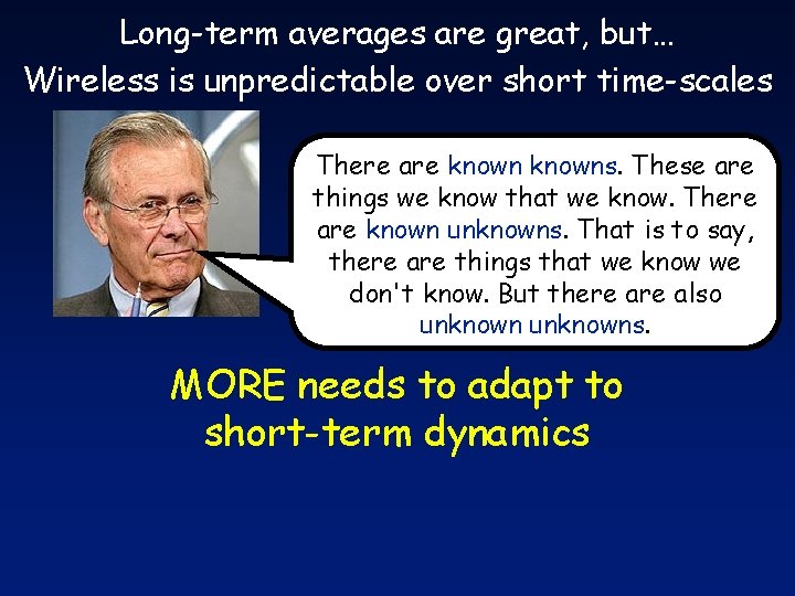 Long-term averages are great, but… Wireless is unpredictable over short time-scales There are knowns.