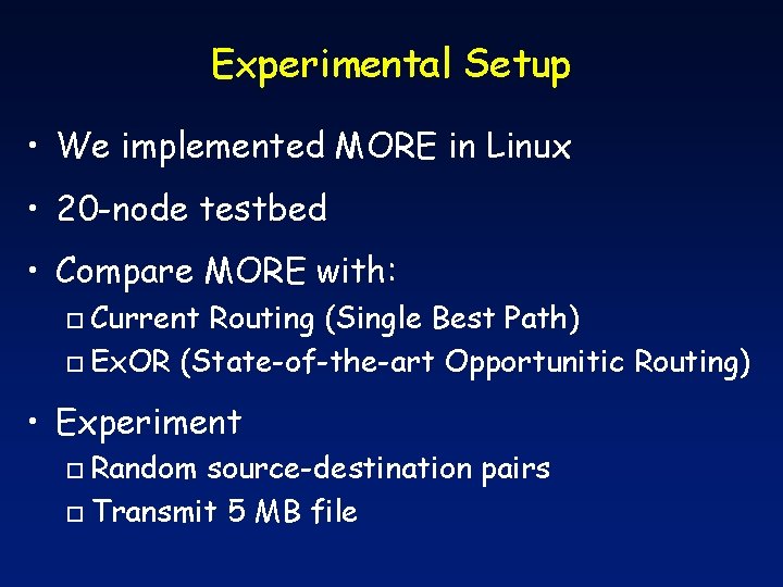 Experimental Setup • We implemented MORE in Linux • 20 -node testbed • Compare