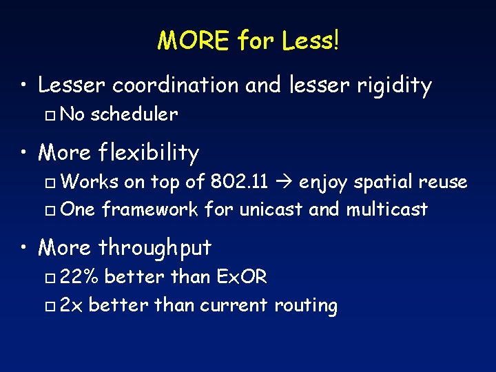 MORE for Less! • Lesser coordination and lesser rigidity o No scheduler • More