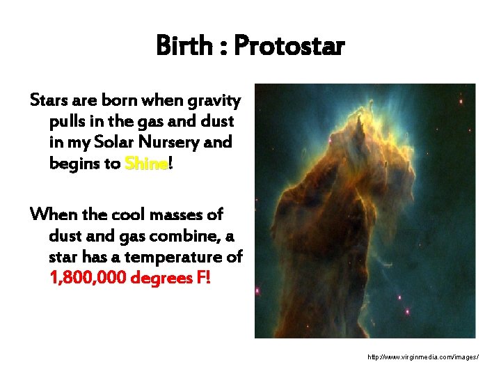 Birth : Protostar Stars are born when gravity pulls in the gas and dust