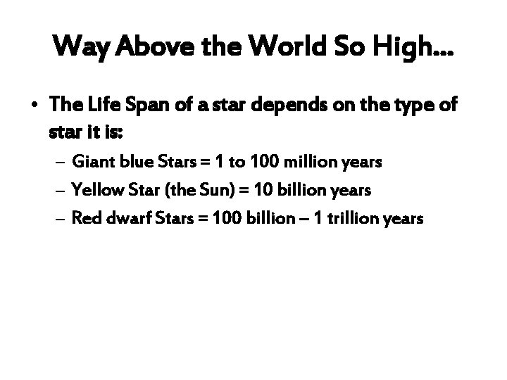 Way Above the World So High… • The Life Span of a star depends