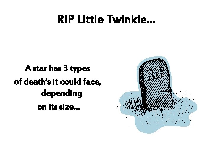 RIP Little Twinkle… A star has 3 types of death’s it could face, depending