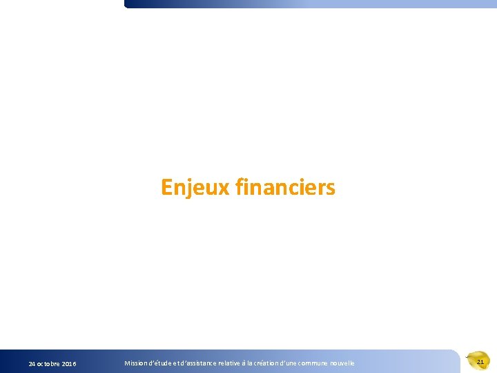 Enjeux financiers 24 octobre 2016 Mission d’étude et d’assistance relative à la création d’une