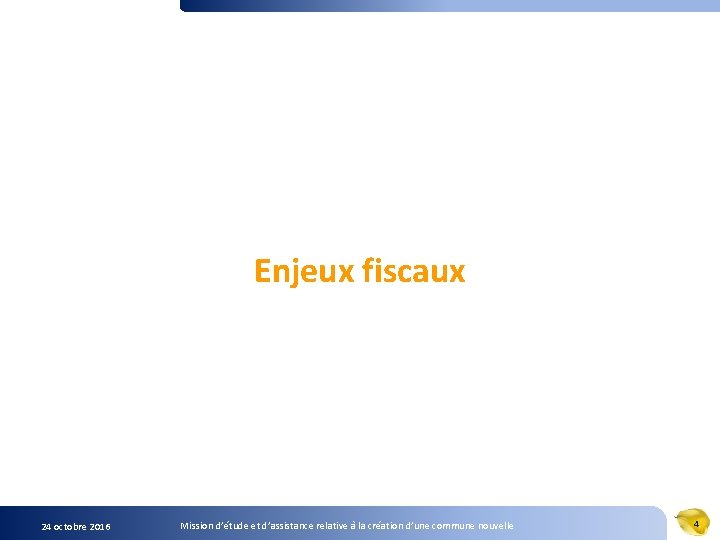 Enjeux fiscaux 24 octobre 2016 Mission d’étude et d’assistance relative à la création d’une