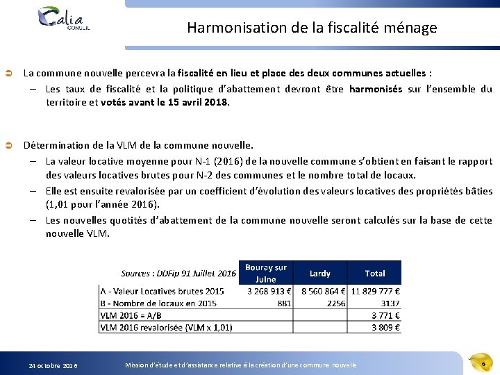 Harmonisation de la fiscalité ménage Ü La commune nouvelle percevra la fiscalité en lieu