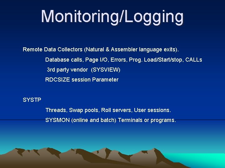 Monitoring/Logging Remote Data Collectors (Natural & Assembler language exits). Database calls, Page I/O, Errors,