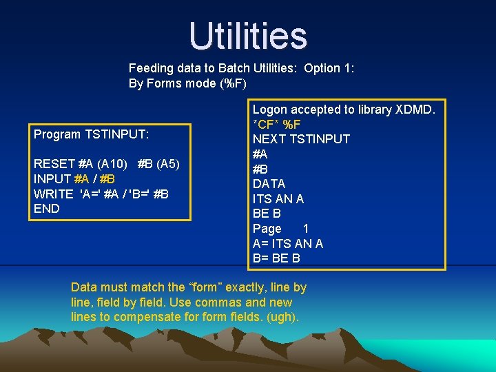 Utilities Feeding data to Batch Utilities: Option 1: By Forms mode (%F) Program TSTINPUT:
