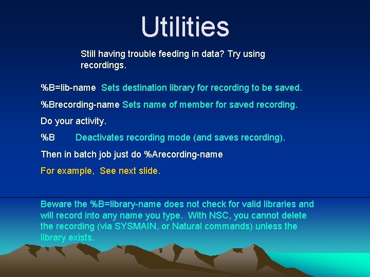 Utilities Still having trouble feeding in data? Try using recordings. %B=lib-name Sets destination library