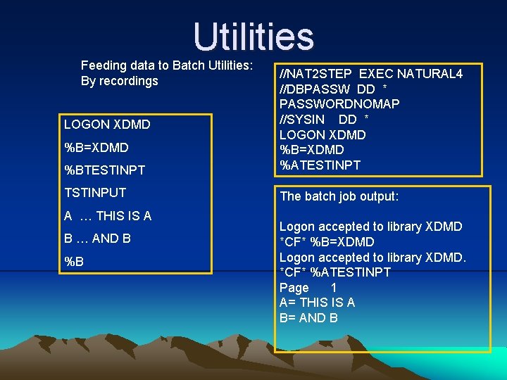 Utilities Feeding data to Batch Utilities: By recordings %BTESTINPT //NAT 2 STEP EXEC NATURAL