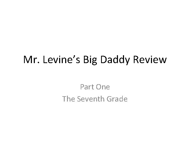 Mr. Levine’s Big Daddy Review Part One The Seventh Grade 
