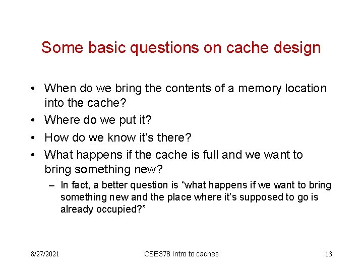 Some basic questions on cache design • When do we bring the contents of