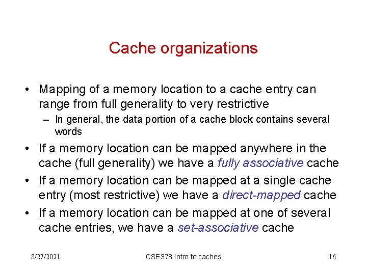 Cache organizations • Mapping of a memory location to a cache entry can range