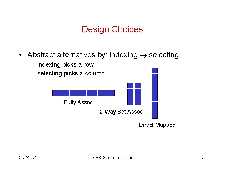 Design Choices • Abstract alternatives by: indexing selecting – indexing picks a row –