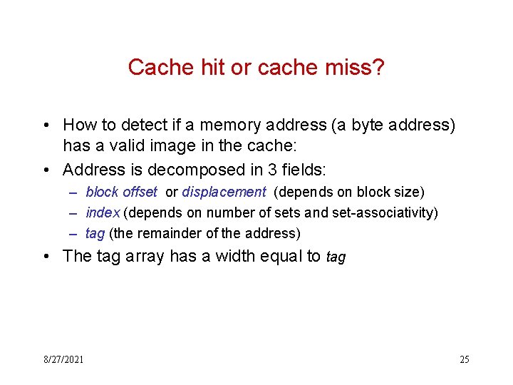 Cache hit or cache miss? • How to detect if a memory address (a Cache hit or cache miss? • How to detect if a memory address (a
