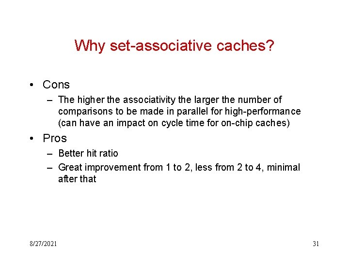 Why set-associative caches? • Cons – The higher the associativity the larger the number