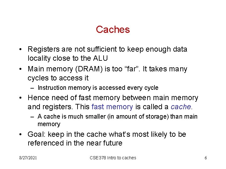 Caches • Registers are not sufficient to keep enough data locality close to the