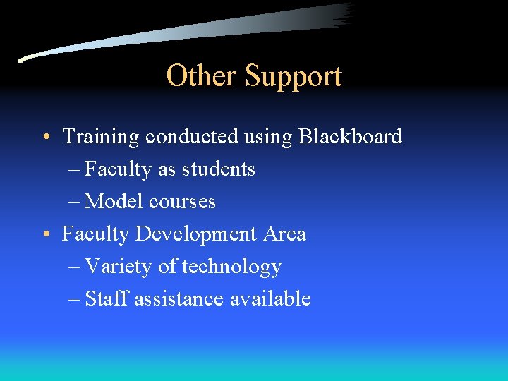 Other Support • Training conducted using Blackboard – Faculty as students – Model courses