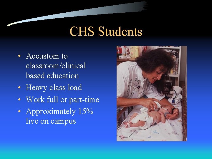 CHS Students • Accustom to classroom/clinical based education • Heavy class load • Work