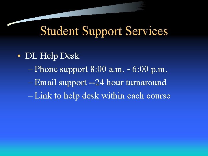 Student Support Services • DL Help Desk – Phone support 8: 00 a. m.