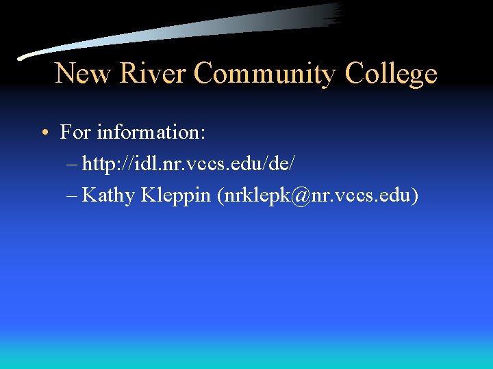 New River Community College • For information: – http: //idl. nr. vccs. edu/de/ –