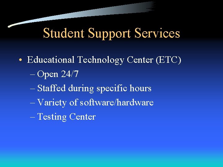 Student Support Services • Educational Technology Center (ETC) – Open 24/7 – Staffed during