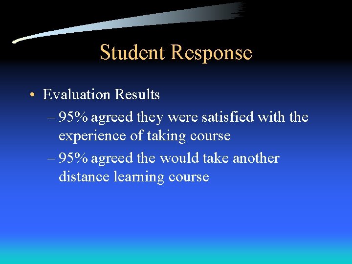 Student Response • Evaluation Results – 95% agreed they were satisfied with the experience