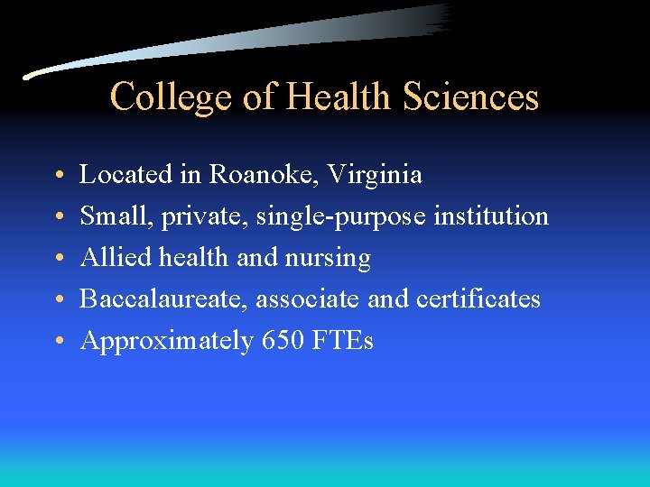 College of Health Sciences • • • Located in Roanoke, Virginia Small, private, single-purpose