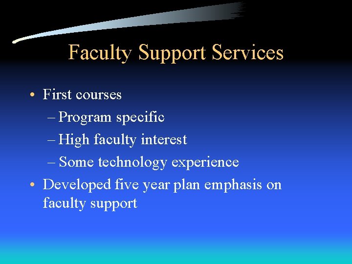 Faculty Support Services • First courses – Program specific – High faculty interest –