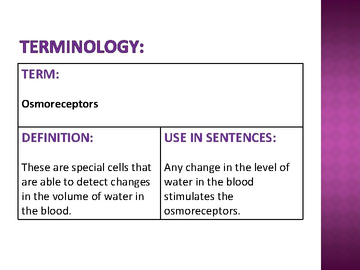 TERMINOLOGY: TERM: Osmoreceptors DEFINITION: USE IN SENTENCES: These are special cells that are able