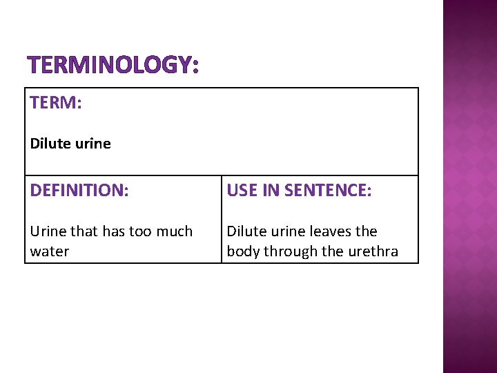 TERMINOLOGY: TERM: Dilute urine DEFINITION: USE IN SENTENCE: Urine that has too much water