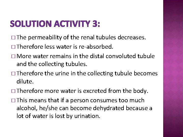 SOLUTION ACTIVITY 3: � The permeability of the renal tubules decreases. � Therefore less