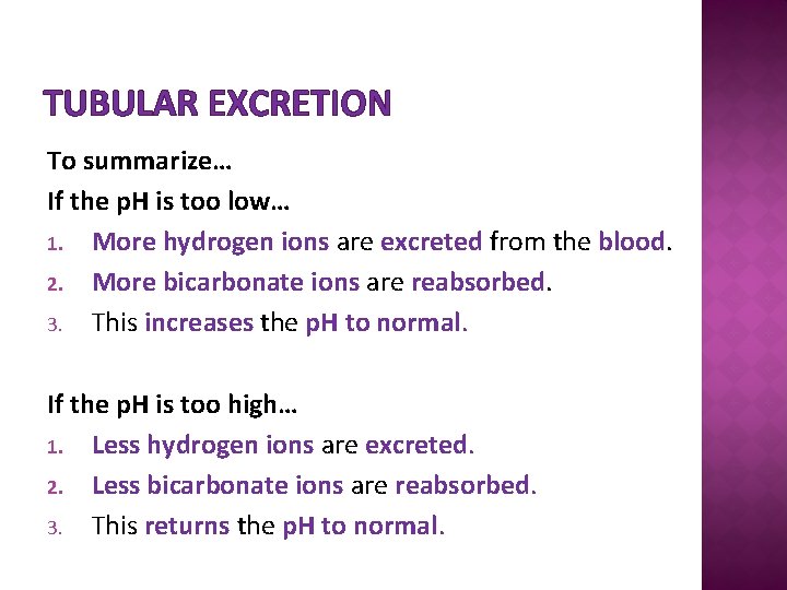 TUBULAR EXCRETION To summarize… If the p. H is too low… 1. More hydrogen