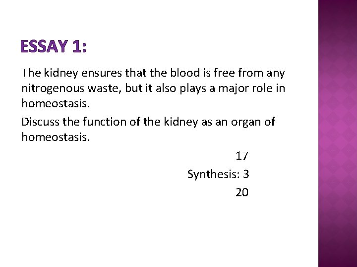 ESSAY 1: The kidney ensures that the blood is free from any nitrogenous waste,