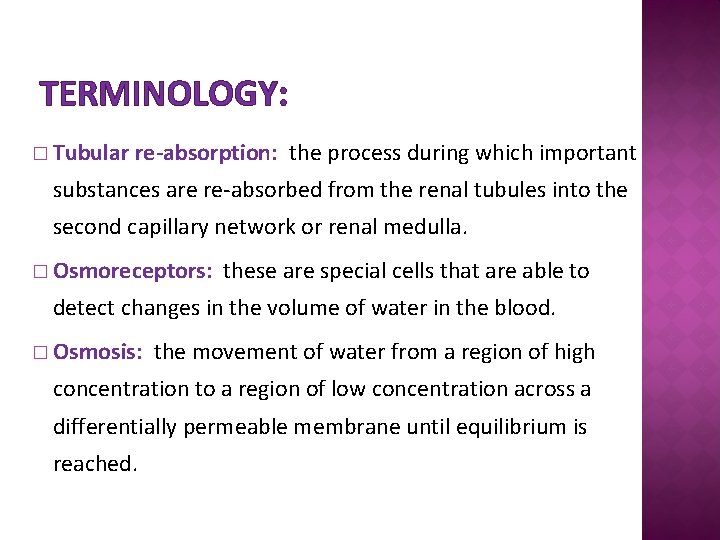 TERMINOLOGY: � Tubular re-absorption: the process during which important substances are re-absorbed from the