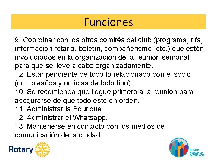 Funciones 9. Coordinar con los otros comités del club (programa, rifa, información rotaria, boletín,