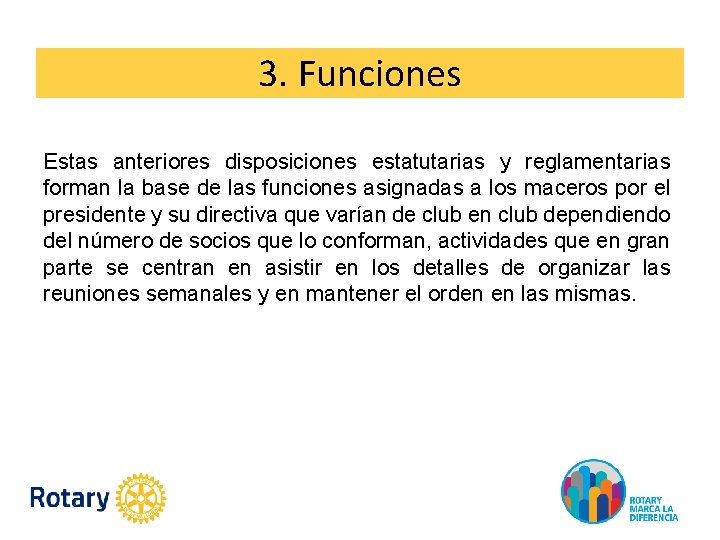 3. Funciones Estas anteriores disposiciones estatutarias y reglamentarias forman la base de las funciones