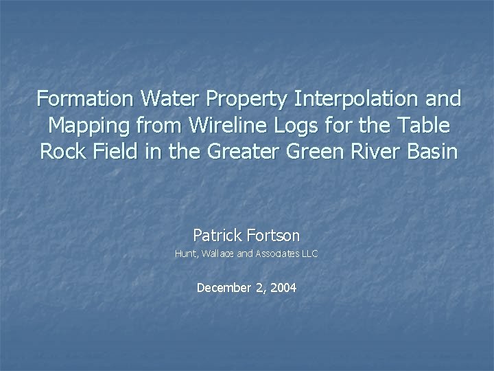 Formation Water Property Interpolation and Mapping from Wireline Logs for the Table Rock Field