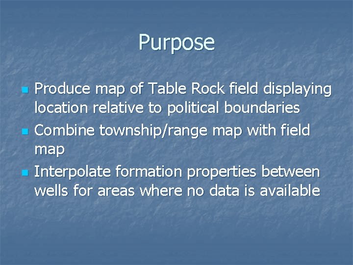 Purpose n n n Produce map of Table Rock field displaying location relative to