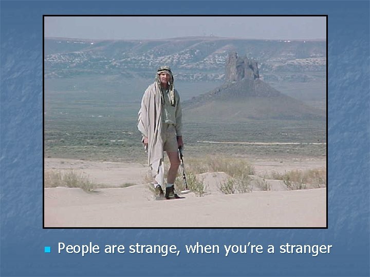 n People are strange, when you’re a stranger 