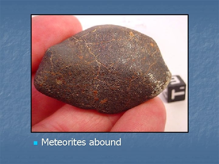 n Meteorites abound 