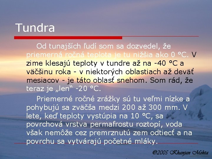 Tundra Od tunajších ľudí som sa dozvedel, že priemerná ročná teplota je tu nižšia