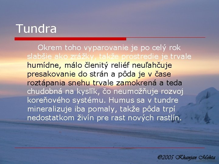 Tundra Okrem toho vyparovanie je po celý rok slabšie ako zrážky, takže prostredie je