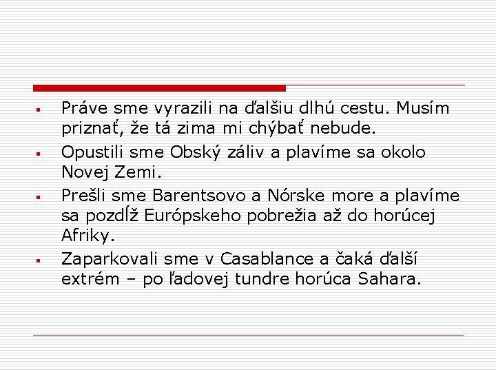 § § Práve sme vyrazili na ďalšiu dlhú cestu. Musím priznať, že tá zima