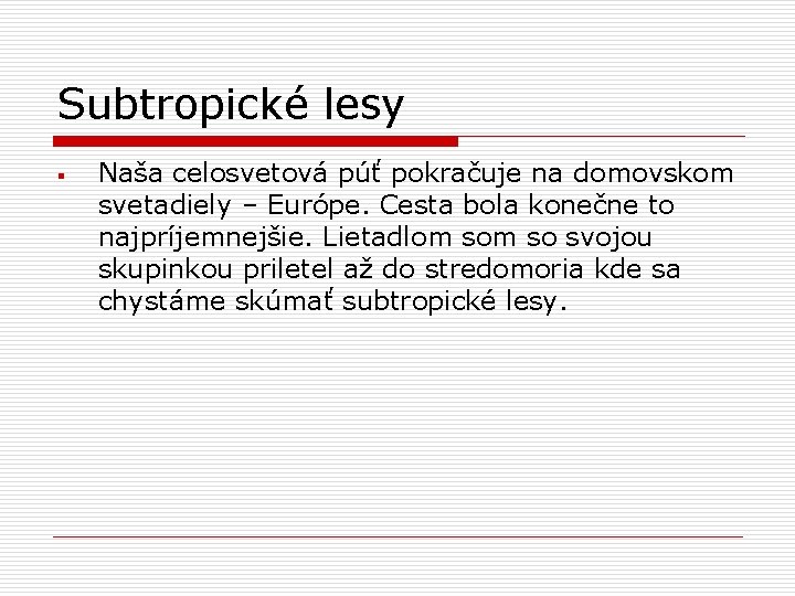 Subtropické lesy § Naša celosvetová púť pokračuje na domovskom svetadiely – Európe. Cesta bola