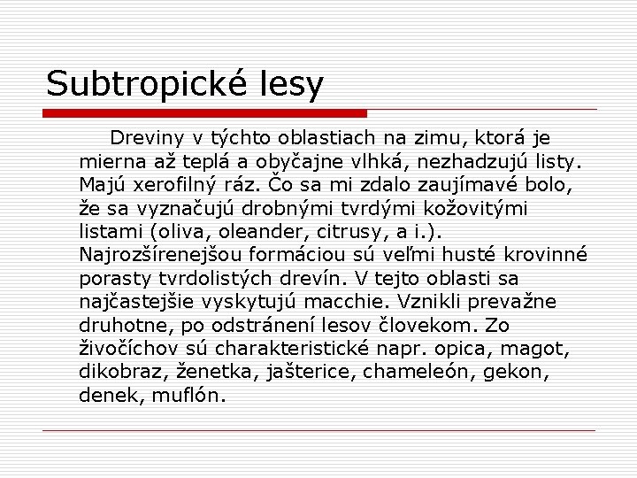 Subtropické lesy Dreviny v týchto oblastiach na zimu, ktorá je mierna až teplá a