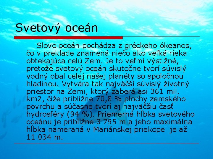 Svetový oceán Slovo oceán pochádza z gréckeho ókeanos, čo v preklade znamená niečo ako