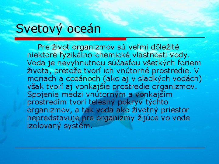 Svetový oceán Pre život organizmov sú veľmi dôležité niektoré fyzikálno-chemické vlastnosti vody. Voda je